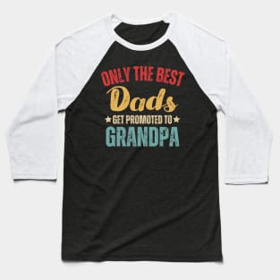 Best Dads Get Promoted To Grandpa Father's Day Baseball T-Shirt